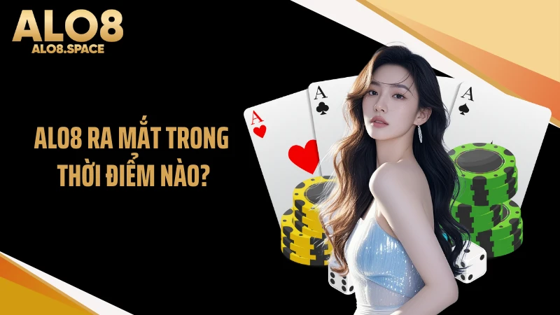 ALO8 ra mắt trong thời điểm nào?