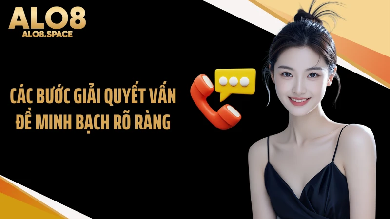 Các bước giải quyết vấn đề minh bạch rõ ràng