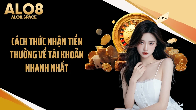 Cách thức nhận tiền thưởng về tài khoản nhanh nhất