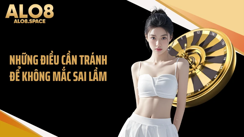 Những điều cần tránh để không mắc sai lầm