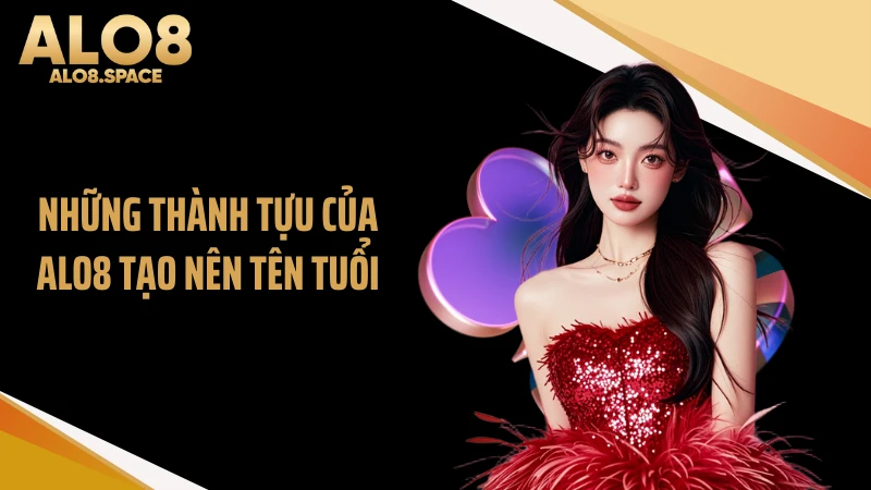 Những thành tựu của ALO8 tạo nên tên tuổi