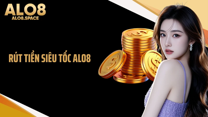 Rút Tiền Siêu Tốc ALO8 Chỉ 3 Phút Về Ví Tại Nhà Cái Uy Tín