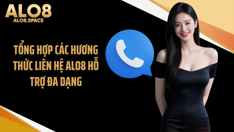 Tổng hợp các hương thức liên hệ ALO8 hỗ trợ đa dạng