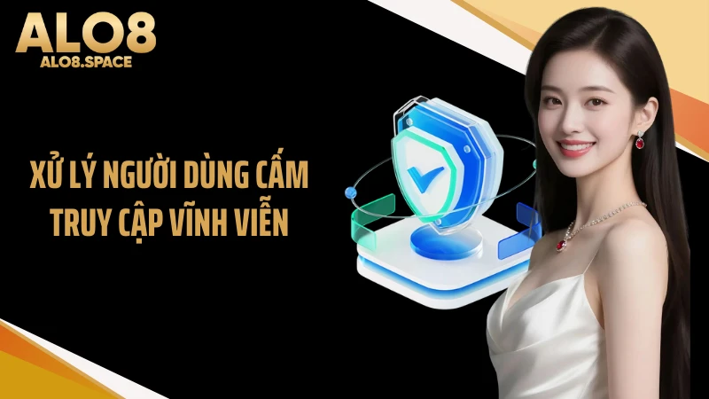 Xử lý người dùng cấm truy cập vĩnh viễn